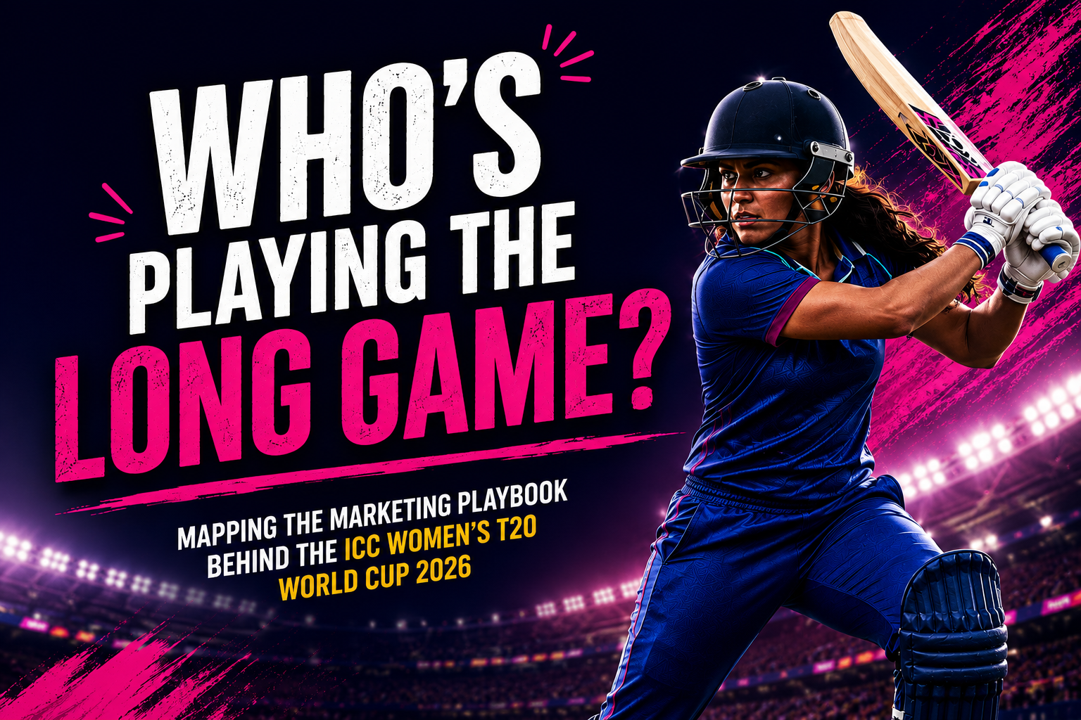 Who’s Playing the Long Game?Mapping the Marketing Playbook Behind the ICC Women’s T20 World Cup 2026
