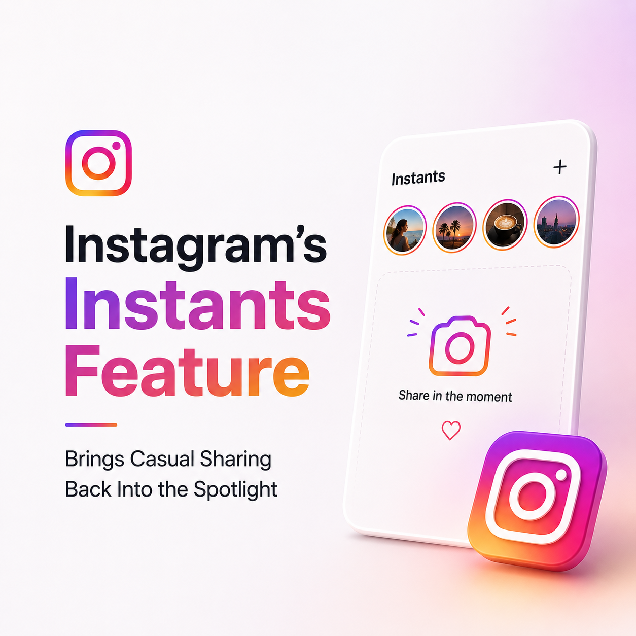 Instagram’s Instants Feature Brings Casual Sharing Back Into the Spotlight