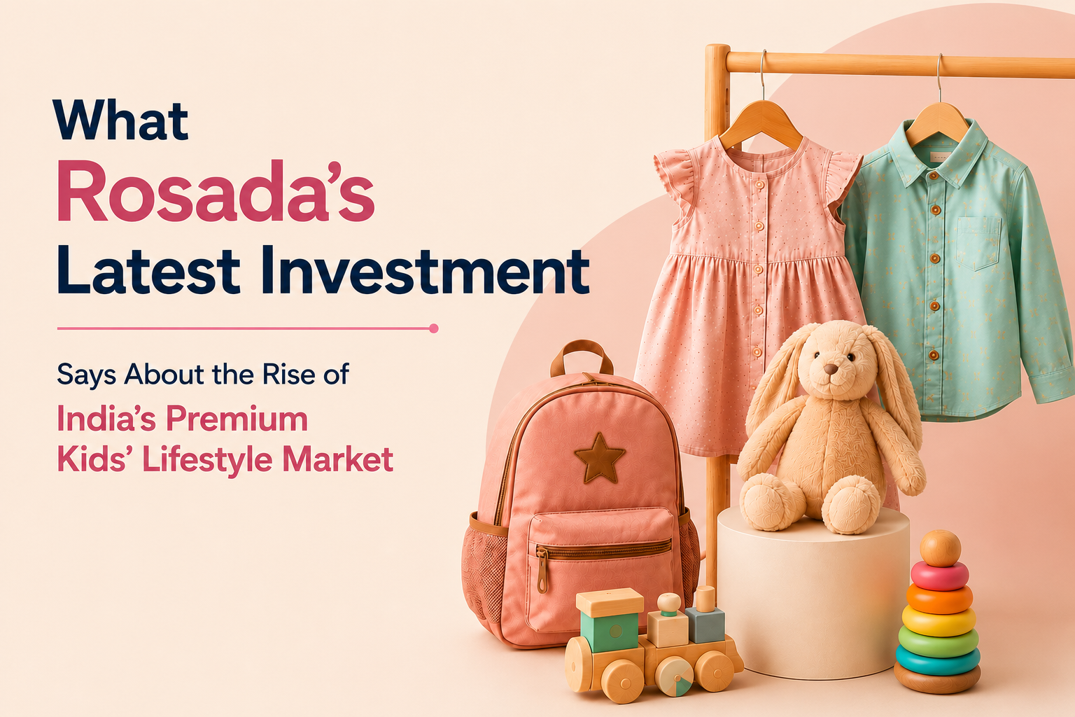 What Rosada’s Latest Investment Says About the Rise of India’s Premium Kids’ Lifestyle Market