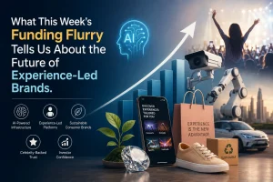 What This Week’s Funding Flurry Tells Us About the Future of Experience-Led Brands
