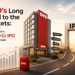 OYO’s Long Road to the Markets: What Prism’s ₹6,650 Cr IPO Really Signals