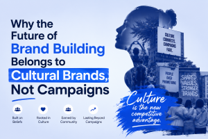  Why the Future of Brand Building Belongs to Cultural Brands, Not Campaigns