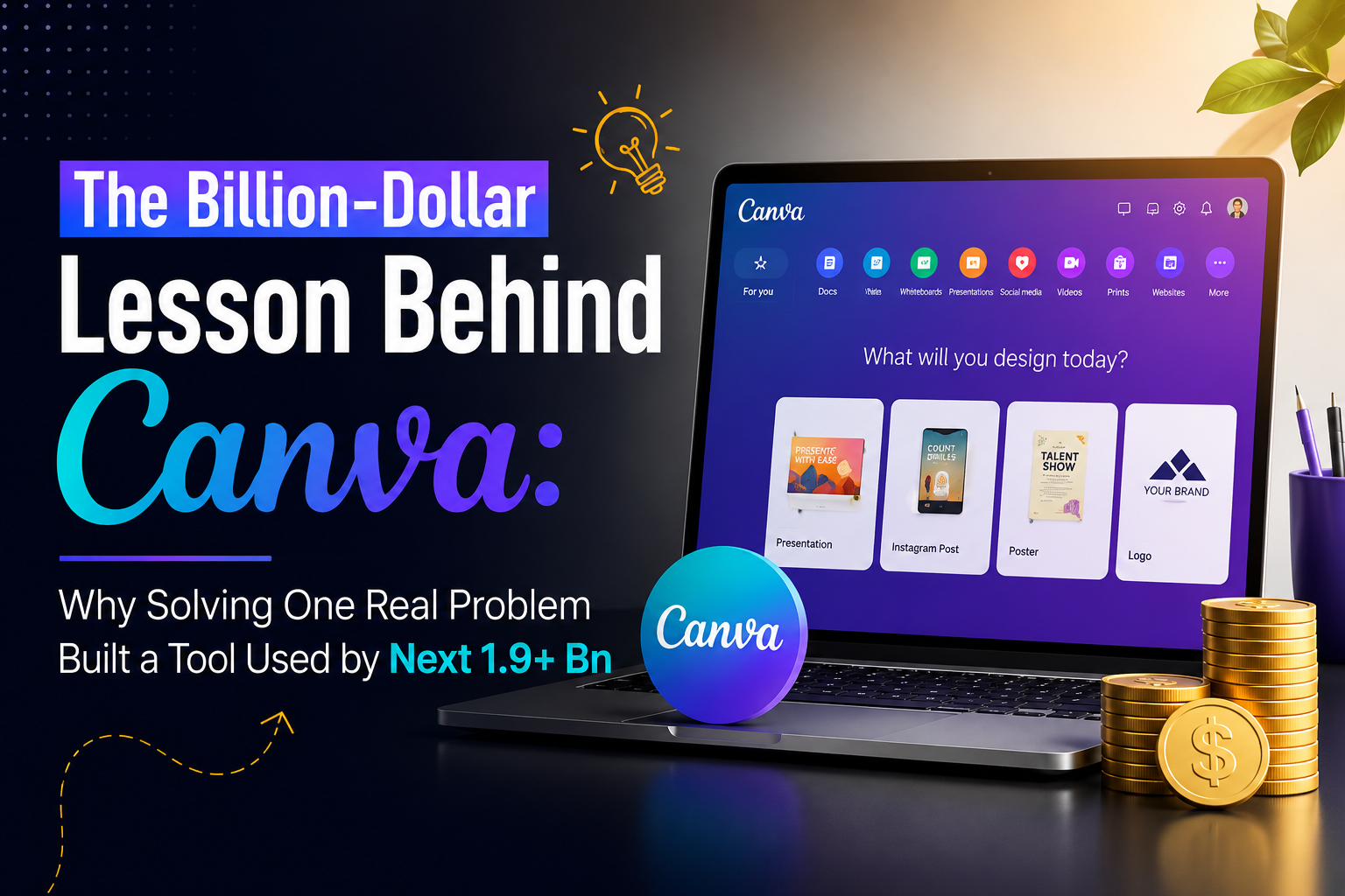 The Billion-Dollar Lesson Behind Canva: Why Solving One Real Problem Beats Chasing the Next Big Idea