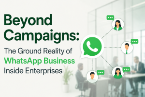 Beyond Campaigns: The Ground Reality of WhatsApp Business Inside Enterprises