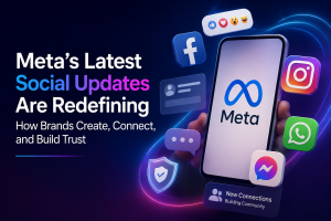Meta’s Latest Social Updates Are Redefining How Brands Create, Connect, and Build Trust