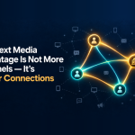 The Next Media Advantage Is Not More Channels — It’s Better Connections